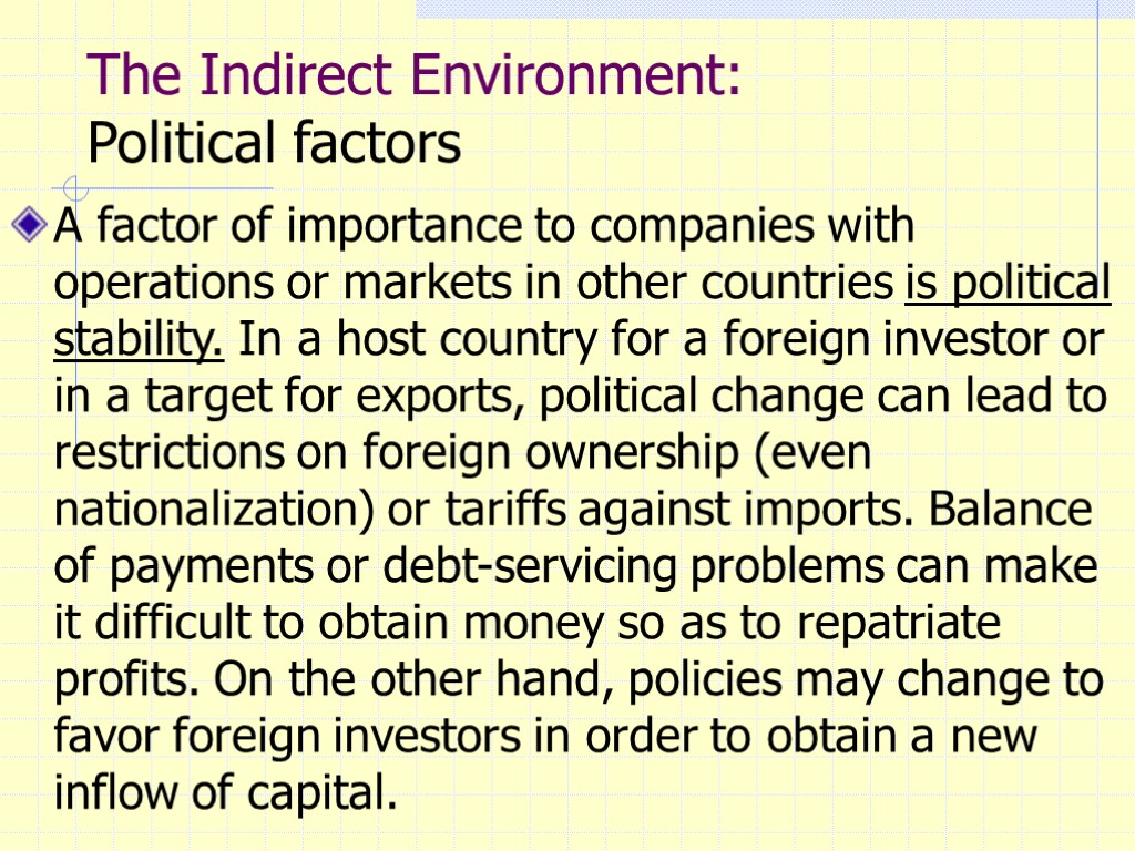 The Indirect Environment: Political factors A factor of importance to companies with operations or